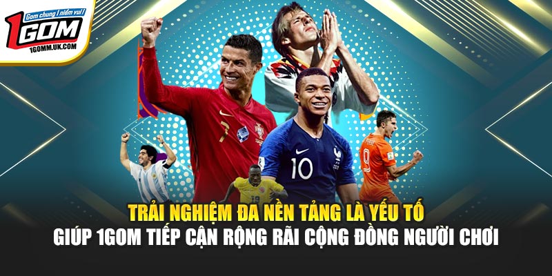 Trải nghiệm đa nền tảng là yếu tố giúp 1GOM tiếp cận rộng rãi cộng đồng người chơi