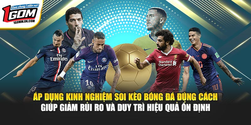 Áp dụng kinh nghiệm soi kèo bóng đá đúng cách giúp giảm rủi ro và duy trì hiệu quả ổn định