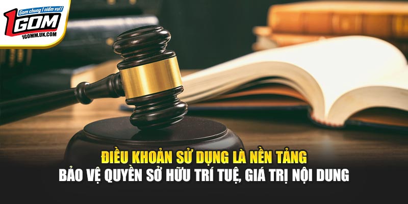 Điều khoản sử dụng là nền tảng bảo vệ quyền sở hữu trí tuệ, giá trị nội dung