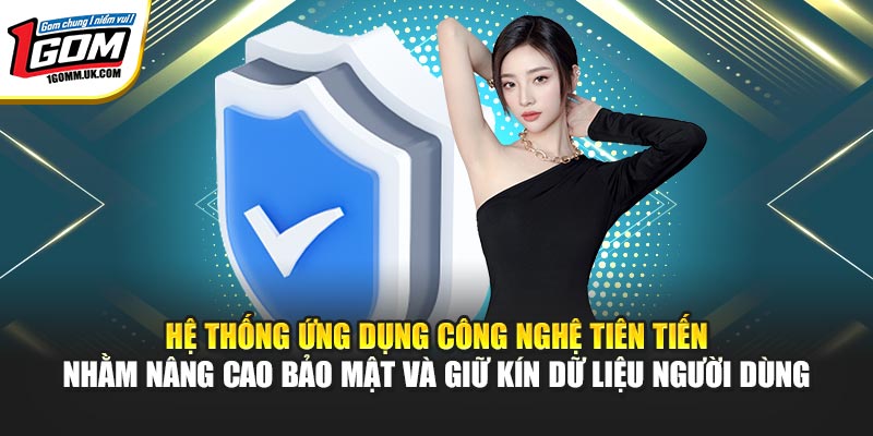 Bảo Mật Tại 1GOM - Công Nghệ Bảo Vệ Thông Tin Người Dùng Hệ thống ứng dụng công nghệ tiên tiến nhằm nâng cao bảo mật và giữ kín dữ liệu người dùng