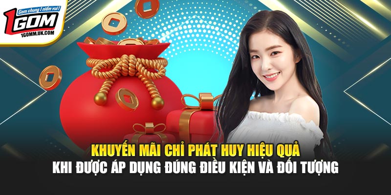 Khuyến Mãi 1GOM - Săn Ngay Ưu Đãi Độc Quyền Từ Các Đối Tác Khuyến mãi chỉ phát huy hiệu quả khi được áp dụng đúng điều kiện và đối tượng