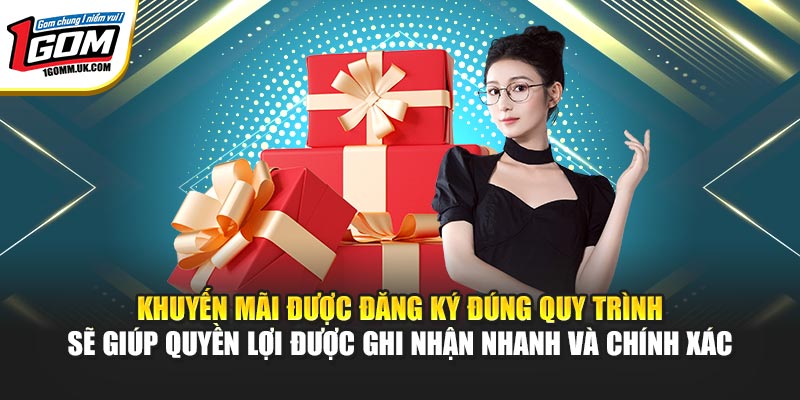 Khuyến Mãi 1GOM - Săn Ngay Ưu Đãi Độc Quyền Từ Các Đối Tác Khuyến mãi được đăng ký đúng quy trình sẽ giúp quyền lợi được ghi nhận nhanh và chính xác