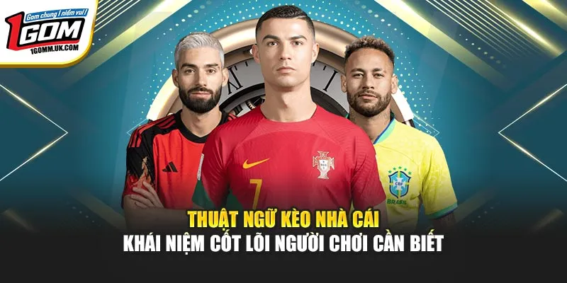Kèo Nhà Cái 1GOM Là Gì? Cách Đọc Và Phân Tích Kèo Chuẩn Thuật ngữ kèo nhà cái – Khái niệm cốt lõi người chơi cần biết