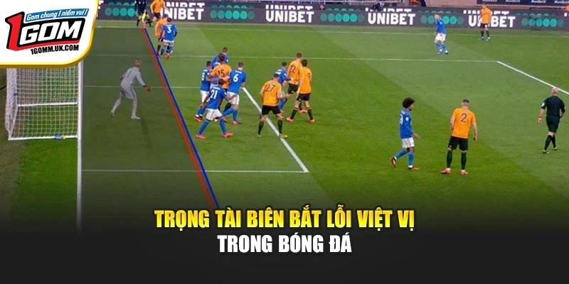Trọng tài biên bắt lỗi việt vị trong bóng đá