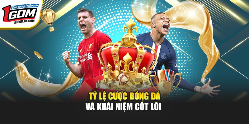 Tỷ lệ cược bóng đá và khái niệm cốt lõi 